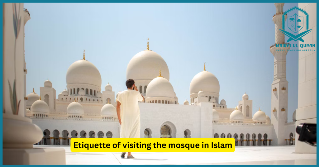 Etiquette Of Visiting The Mosque In Islam - Mairaj Ul Quran