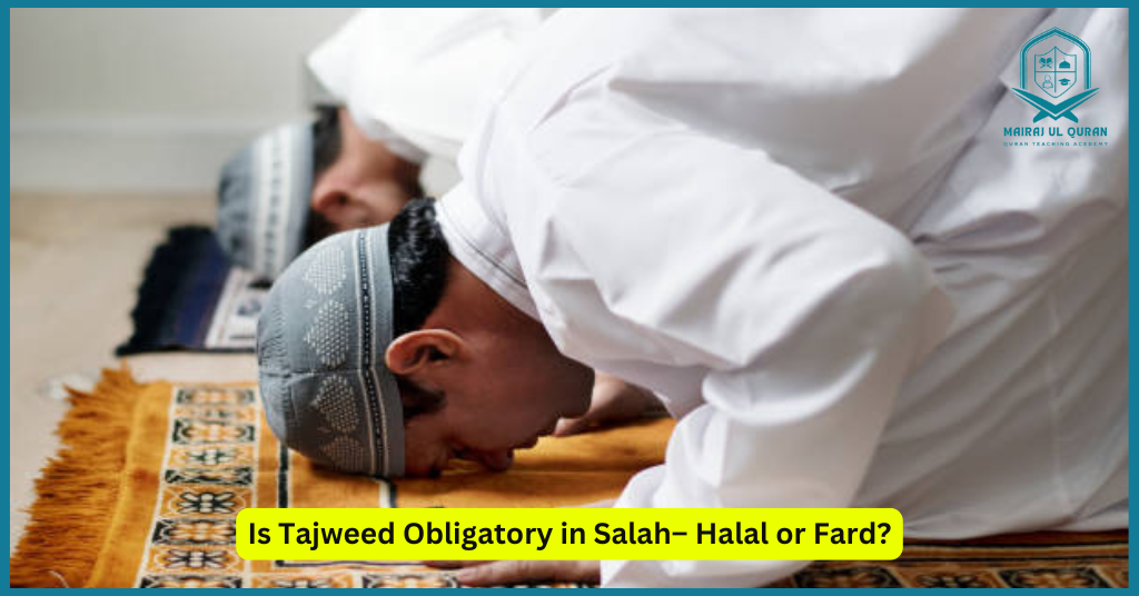 Is Tajweed Obligatory in Salah
